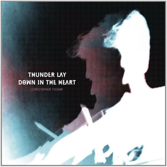 Christopher Tignor - Thunder Lay Down In The Heart