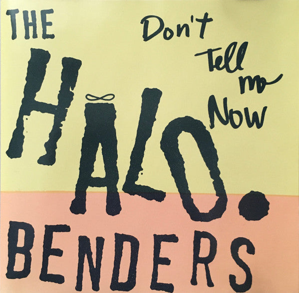 Halo Benders - Don’t Tell Me Now