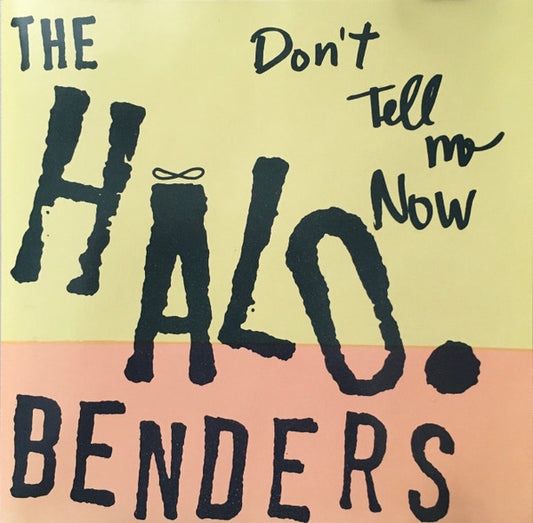 Halo Benders - Don’t Tell Me Now