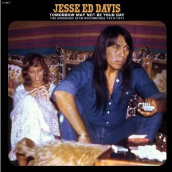 Jesse Ed Davis - Tomorrow May Not Be Your Day--The Unissued Atco Recordings 1970-1971