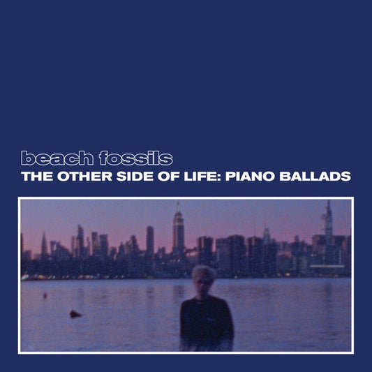 Beach Fossils - The Other Side of Life: Piano Ballads (Deep Sea)