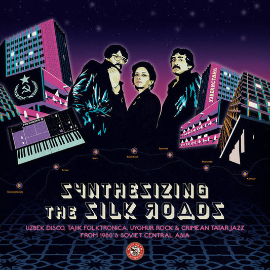 Various - Synthesizing The Silk Roads: Uzbek Disco, Tajik Folktronica, Uyghur Rock & Tatar Jazz From 1980s Soviet Central Asia