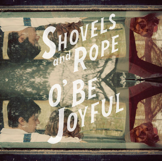 SHOVELS & ROPE - O Be Joyful