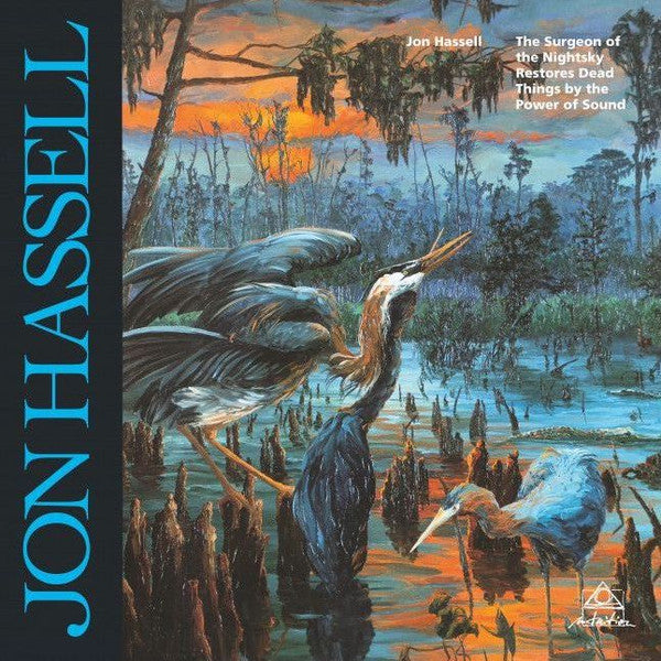 Jon Hassell - The Surgeon Of The Nightsky Restores Dead Things By The Power Of Sound