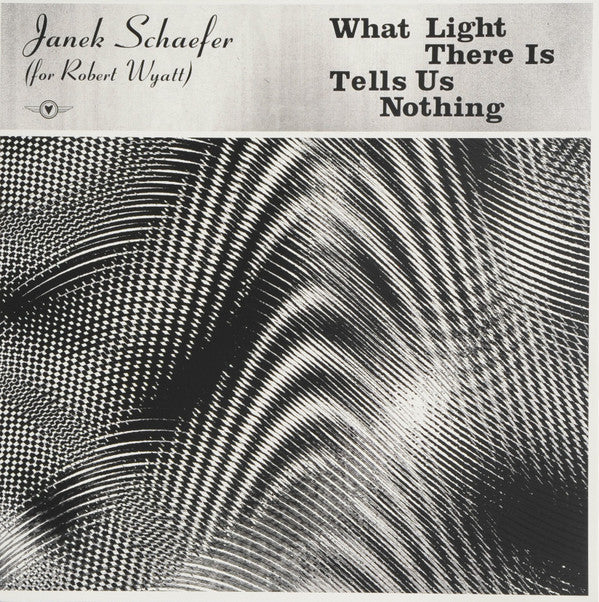 Janek Schaefer (For Robert Wyatt) - What Light There Is Tells Us Nothing (Transparent Gold vinyl)