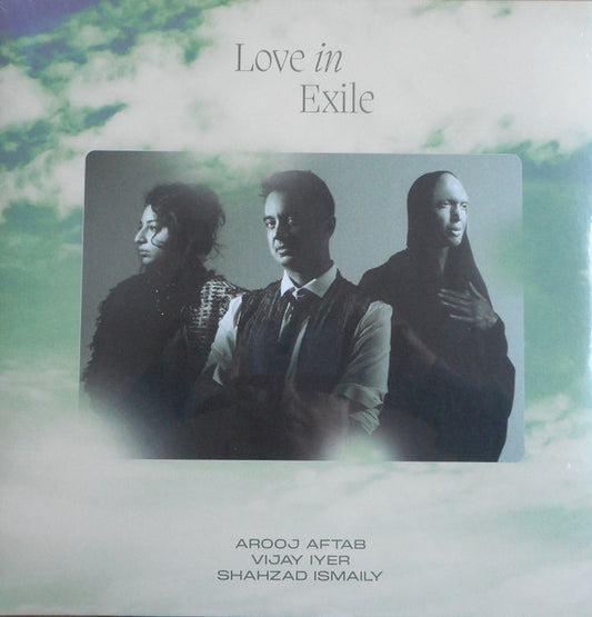 Arooj Aftab, Vijay Iyer, Shahzad Ismaily - Love In Exile