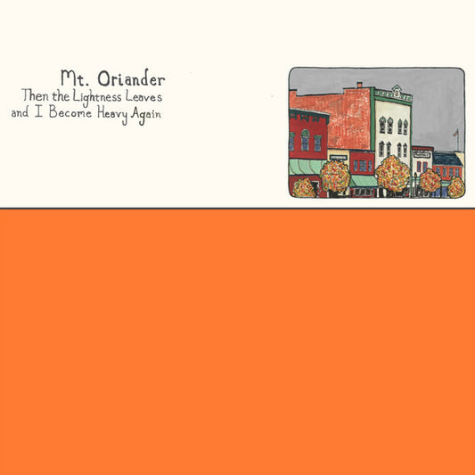 Mt. Oriander - Then the Lightness Leaves and I Become Heavy Again (Orange vinyl)
