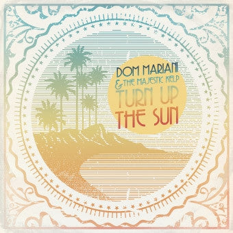 Dom Mariani & The Majestic Kelp - Turn Up The Sun LP