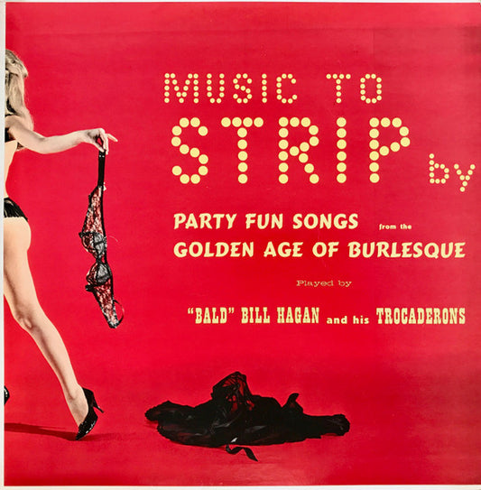 "Bald" Bill Hagan And His Trocaderons – Music To Strip By LP