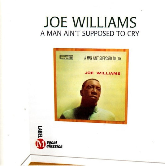 Joe Williams – A Man Ain't Supposed To Cry CD