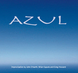 Greg Howard, John D'Earth, Brian Caputo – Azul CD