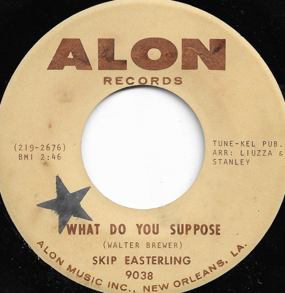 Skip Easterling – What Do You Suppose / Why Did You Choose Mine 7"