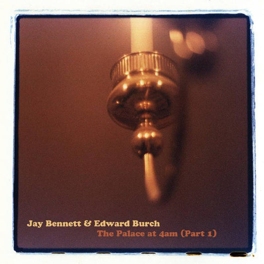 Jay Bennett & Edward Burch – The Palace At 4AM (Part 1) LP