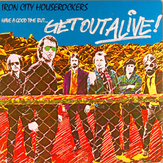 Iron City Houserockers – Have A Good Time (But Get Out Alive) LP