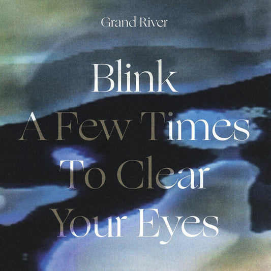 Grand River – Blink A Few Times To Clear Your Eyes LP