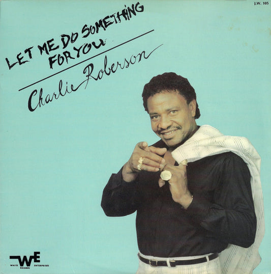 Charlie Roberson – Let Me Do Something For You LP