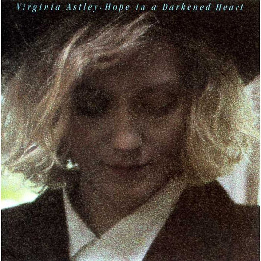 Virginia Astley – Hope In A Darkened Heart LP