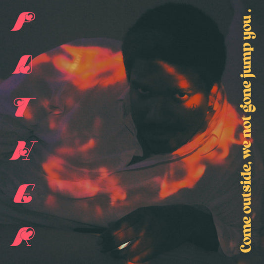 Father – Come outside, we not gone jump you. LP