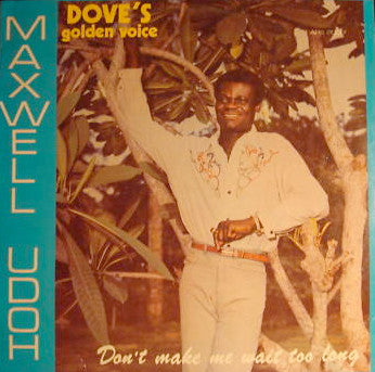 Maxwell Udoh "Dove's Golden Voice" – Don't Make Me Wait Too Long LP