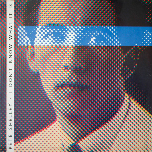 Pete Shelley – I Don't Know What It Is 12"