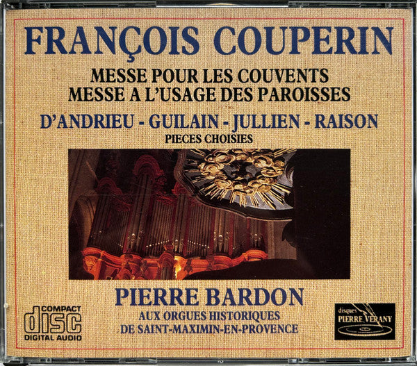 François Couperin / D'Andrieu / Guilan / Jullien / Raison*, Pierre Bardon – Messe Pour Les Couvents / Messe À L'Usage Des Paroisses / Pièces Choisies CD