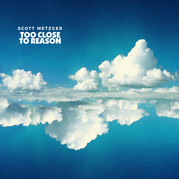 Scott Metzger - Too Close To Reason LP