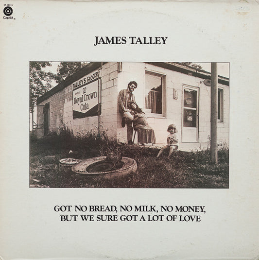 James Talley – Got No Bread, No Milk, No Money, But We Sure Got A Lot Of Love LP