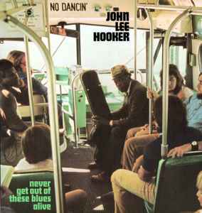 John Lee Hooker – Never Get Out Of These Blues Alive LP
