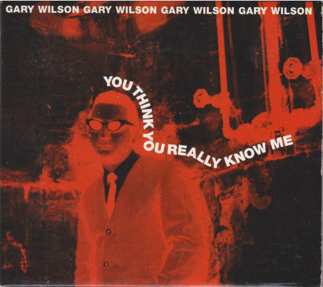 Gary Wilson – You Think You Really Know Me CD