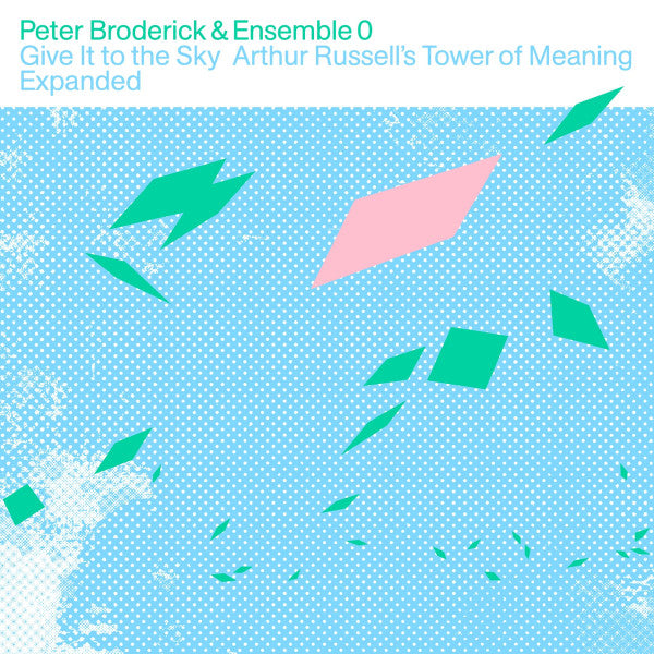Peter Broderick & Ensemble 0 – Give It To The Sky: Arthur Russell's Tower Of Meaning Expanded