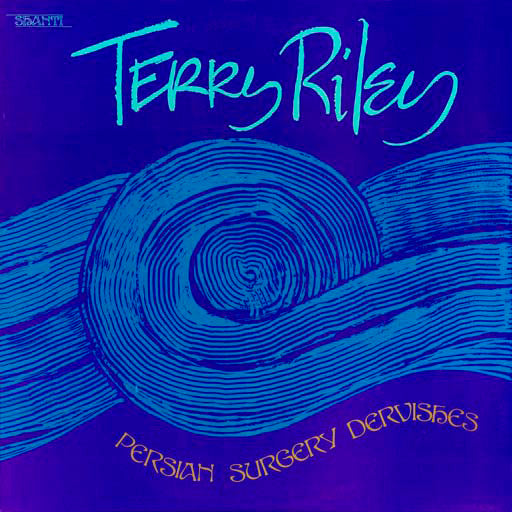 Terry Riley - Persian Surgery Dervishes (1972 Shandar pressing) LP