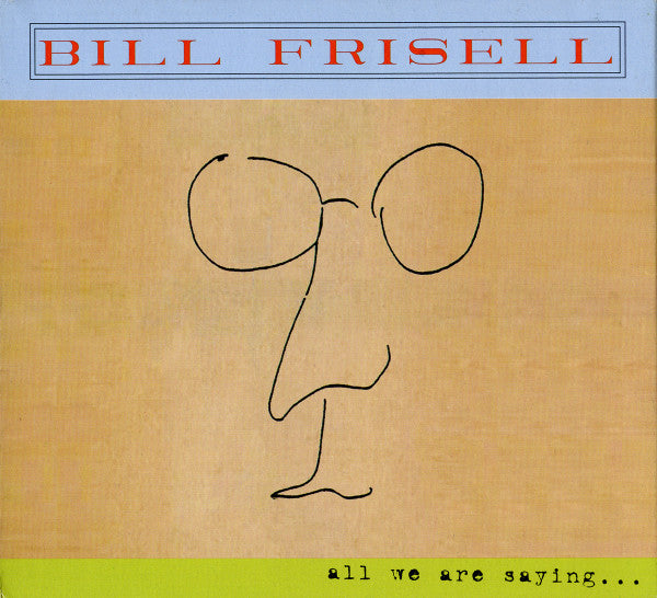 Bill Frisell – All We Are Saying... CD