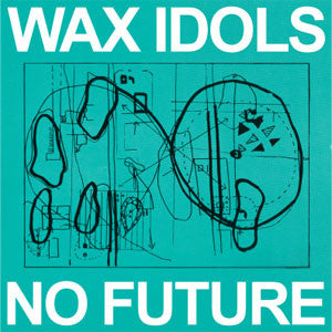 Wax Idols – No Future LP