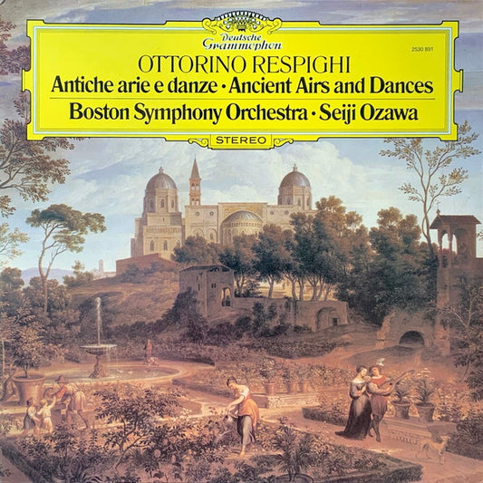 Ottorino Respighi / Boston Symphony Orchestra · Seiji Ozawa – Antiche Arie E Danze / Ancient Airs And Dances LP