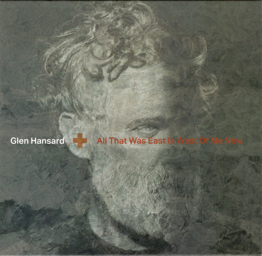 Glen Hansard – All That Was East Is West Of Me Now