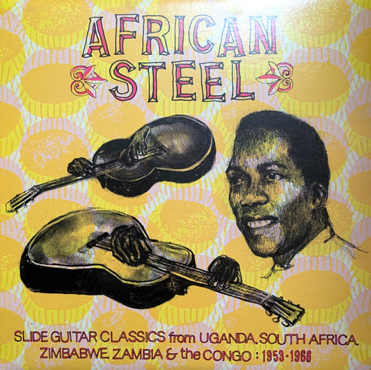 Various - African Steel (Slide Guitar Classics From Uganda, South Africa, Zimbabwe, Zambia & The Congo: 1953-1966)