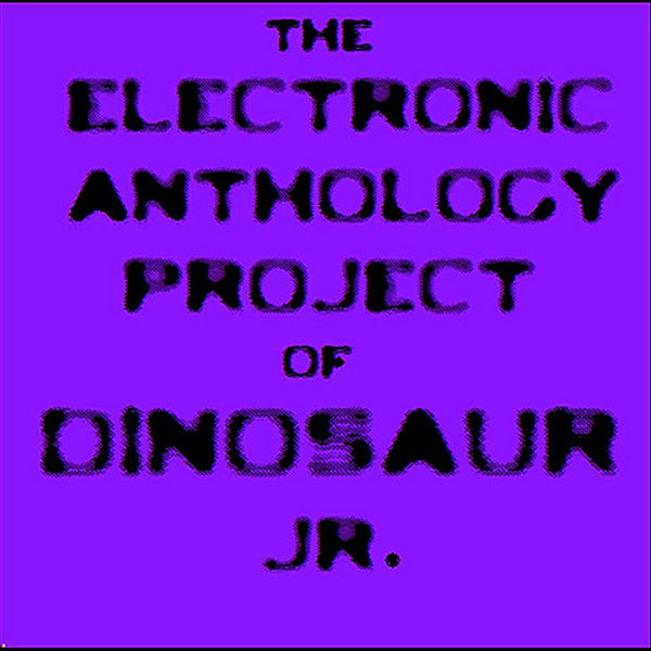 Electronic Anthology Project – The Electronic Anthology Project Of Dinosaur Jr. LP