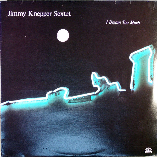 Jimmy Knepper Sextet – I Dream Too Much LP