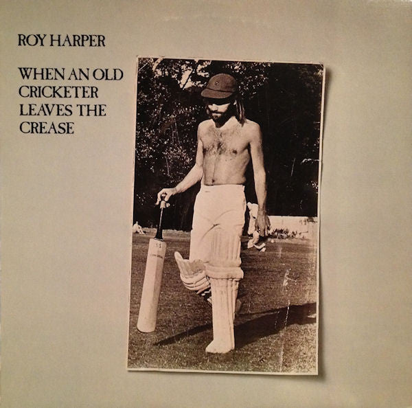 Roy Harper – When An Old Cricketer Leaves The Crease (Winchester Pressing) LP