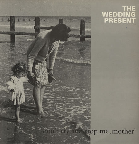 The Wedding Present – 'Don't Try And Stop Me, Mother' 12"