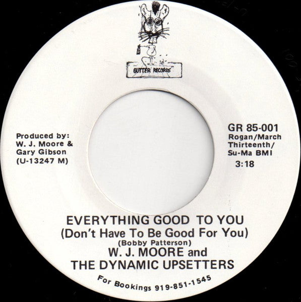 W. J. Moore And The Dynamic Upsetters – Everything Good To You (Don't Have To Be Good For You) / Last Call For Alcohol 7"