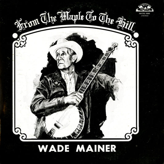 Wade Mainer – From The Maple To The Hill 2LP