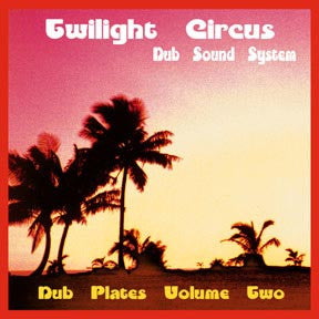 Twilight Circus Dub Sound System - Dub Plates Volume Two LP
