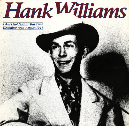 Hank Williams – I Ain't Got Nothin' But Time: December 1946 - August 1947 2LP