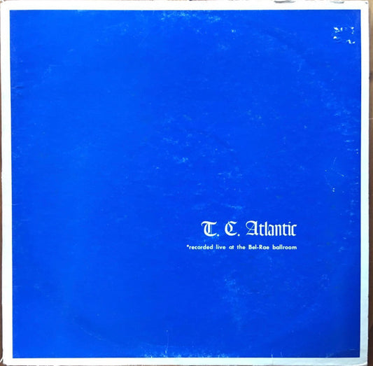 T. C. Atlantic – Recorded Live At The Bel-Rae Ballroom LP
