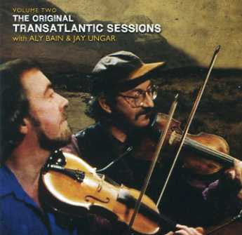 Aly Bain & Jay Ungar – The Original Transatlantic Sessions Volume Two CD