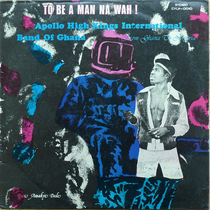 Apollo High Kings International Band Of Ghana – To Be A Man Na Wah! LP