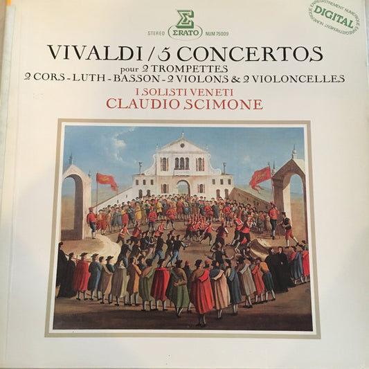 Vivaldi, I Solisti Veneti, Claudio Scimone – 5 Concertos Pour 2 Trompettes 2 Cors ~ Luth ~ Basson ~ 2 Violons & 2 Violoncelles LP