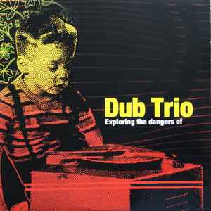 Dub Trio ‎- Exploring The Dangers Of LP