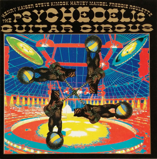 Henry Kaiser / Steve Kimock / Harvey Mandel / Freddie Roulette – The Psychedelic Guitar Circus CD